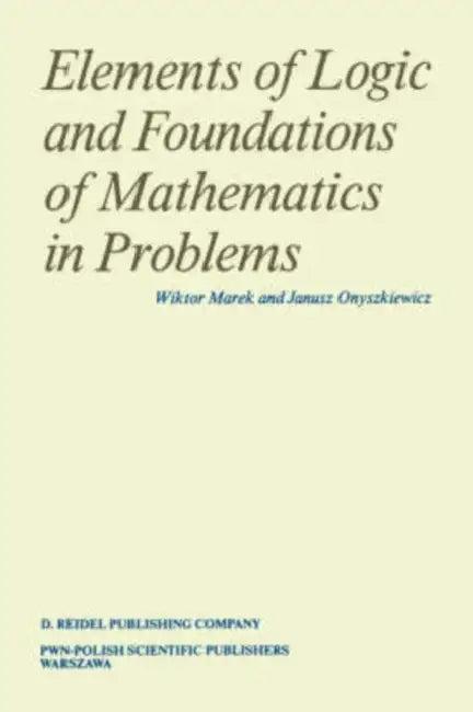 Elements of Logic and Foundations of Mathematics in Problems (English, Wiktor Marek | Janusz Onyszkiewicz)