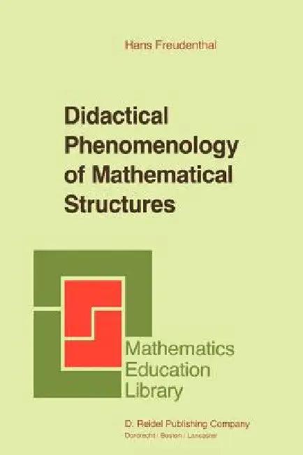 Didactical Phenomenology of Mathematical Structures (English, Hans Freudenthal)