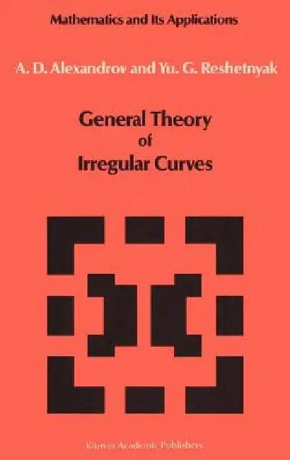 General Theory of Irregular Curves (English, V. V. Alexandrov | Yu G. Reshetnyak)