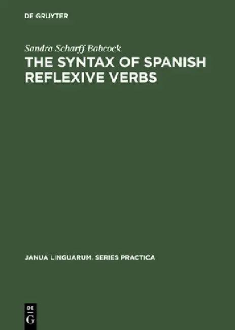 The Syntax of Spanish Reflexive Verbs (English, Sandra Scharff Babcock)