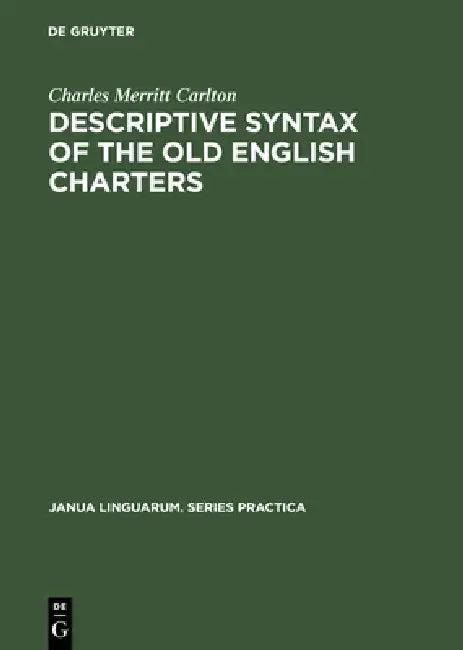 Descriptive Syntax of the Old English Charters (English, Charles Merritt Carlton)