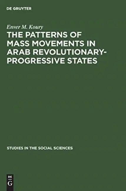 The Patterns of Mass Movements in Arab Revolutionary-Progressive States (English, Enver M. Koury)