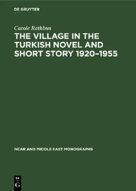 The Village in the Turkish Novel and Short Story 1920-1955 (English, Carole Rathbun)