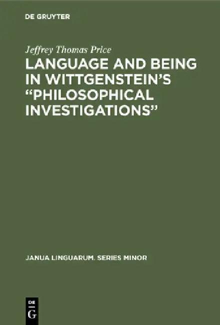 Language and Being in Wittgenstein's "Philosophical Investigations" (English, Jeffrey Thomas Price)