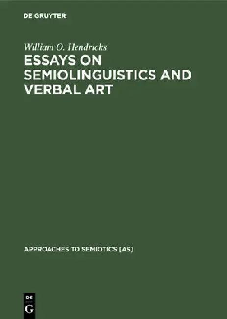 Essays on Semiolinguistics and Verbal Art (English, William O. Hendricks)