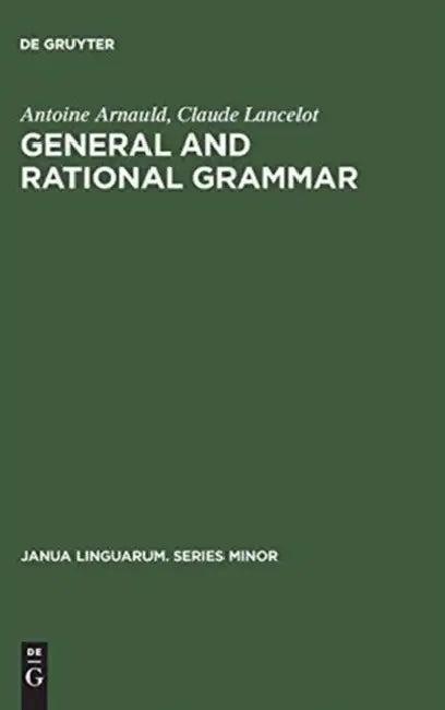 General and Rational Grammar (English, Antoine Arnauld | Claude Lancelot | Arthur C. Danto)