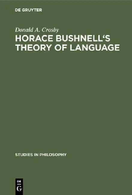 Horace Bushnell's Theory of Language (English, Donald A. Crosby)