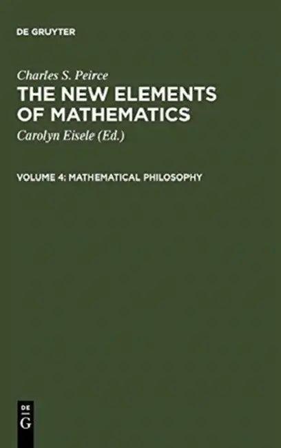 The New Elements of Mathematics by Charles S. Peirce (English, Carolyn Eisele | Charles S. Peirce)