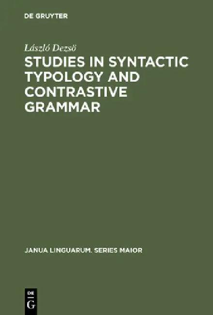 Studies in Syntactic Typology and Contrastive Grammar (English, László Dezsö | Imre Gombos | Béla Hollósy)