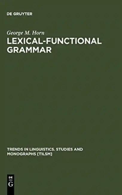 Lexical-Functional Grammar (English, George M. Horn)