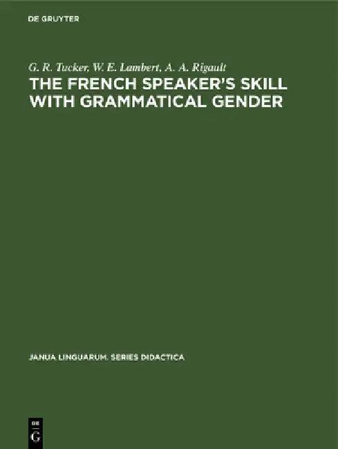 The French Speaker's Skill with Grammatical Gender (English, G. R. Tucker | W. E. Lambert | A. A. Rigault)
