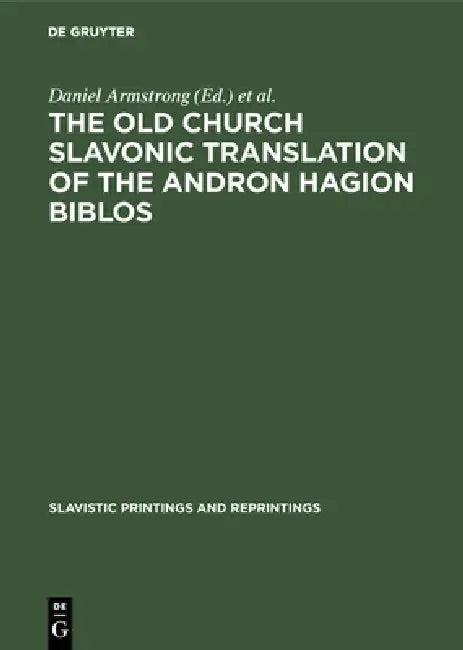 The Old Church Slavonic Translation of the Andron Hagion Biblos (English, Daniel Armstrong | Richard Pope | Cornelis H. Van Schooneveld)