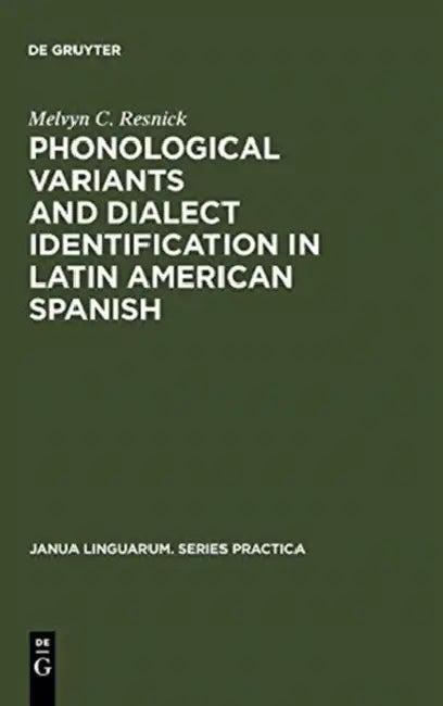 Phonological Variants and Dialect Identification in Latin American Spanish (English, Melvyn C. Resnick)