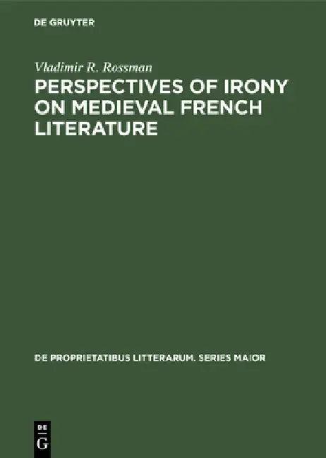 Perspectives of Irony on Medieval French Literature (English, Vladimir R. Rossman)