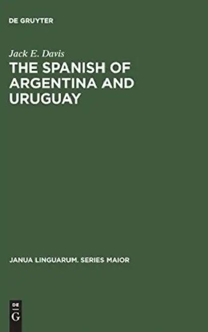 The Spanish of Argentina and Uruguay (English, Jack E. Davis)