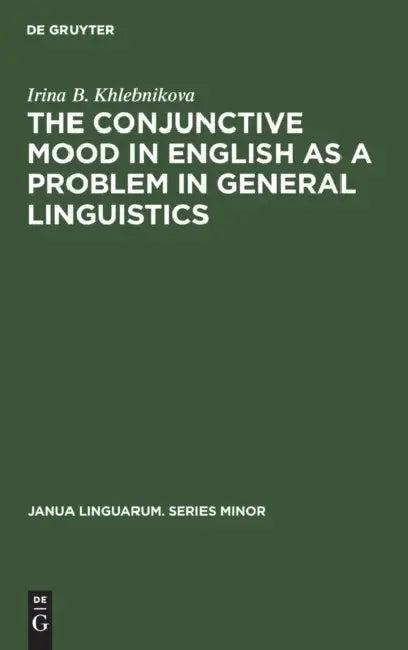 The Conjunctive Mood in English as a Problem in General Linguistics (English, Irina B. Khlebnikova)
