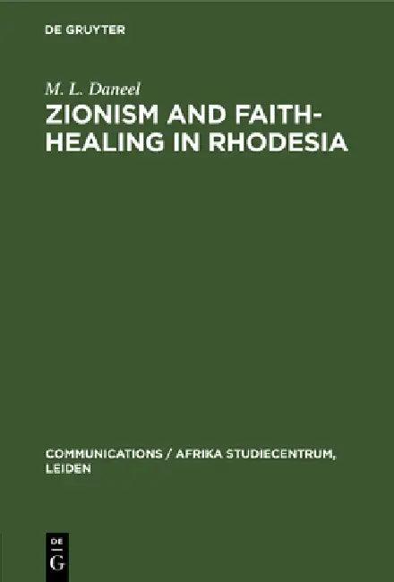 Zionism and Faith-Healing in Rhodesia (English, Marthinus L. Daneel | V. A. February)