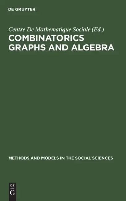 Combinatorics Graphs and Algebra (English, Centre de Mathematique Sociale)