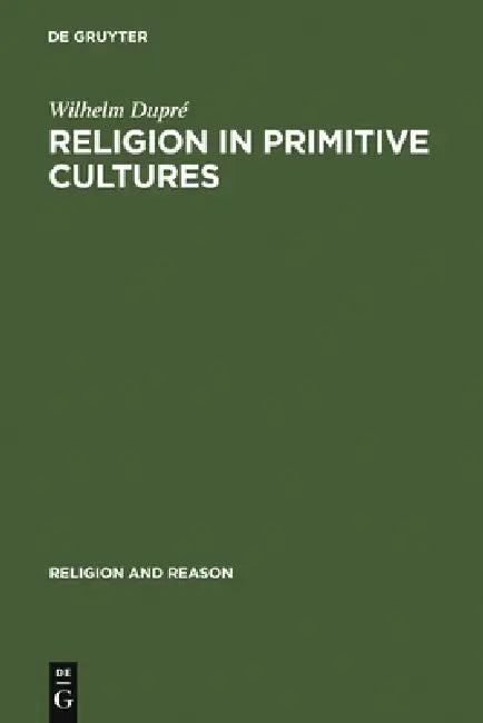 Religion in Primitive Cultures (English, Wilhelm Dupré)