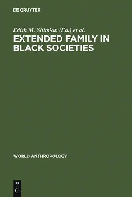 Extended Family in Black Societies (English, Edith M. Shimkin | Dennis A. Frate)