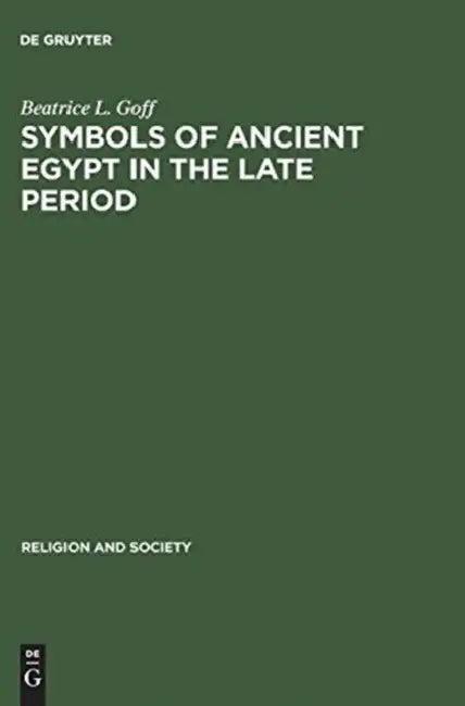 Symbols of Ancient Egypt in the Late Period (English, Beatrice L. Goff)