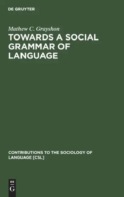 Towards a Social Grammar of Language (English, Mathew C. Grayshon)