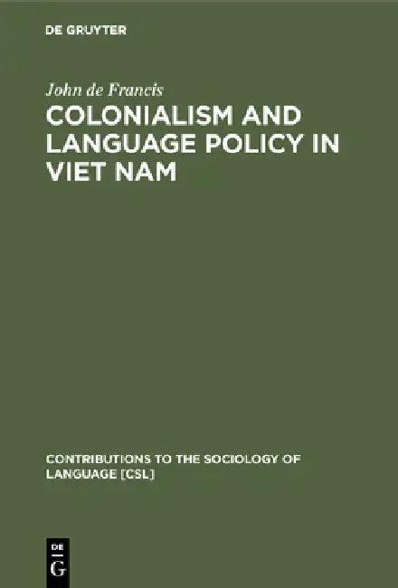 Colonialism and Language Policy in Viet Nam (English, John de Francis)