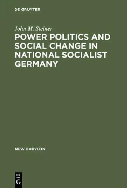 Power Politics and Social Change in National Socialist Germany (English, John M. Steiner)