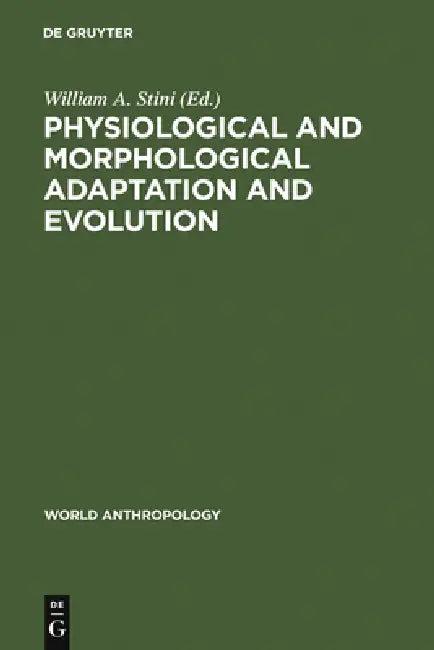 Physiological and Morphological Adaptation and Evolution (English, William A. Stini)