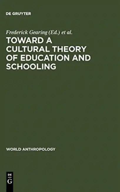 Toward a Cultural Theory of Education & Schooling (English, Frederick Gearing | Lucinda Sangree)