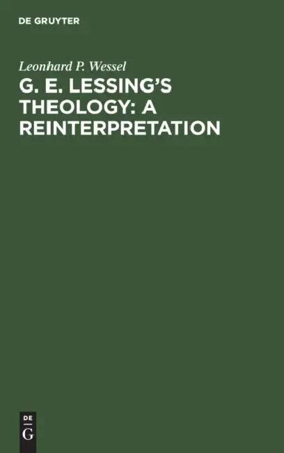 G. E. Lessing's Theology (English, Leonhard P. Wessel)