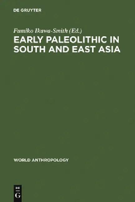 Early Paleolithic in South and East Asia (English, Fumiko Ikawa-Smith)