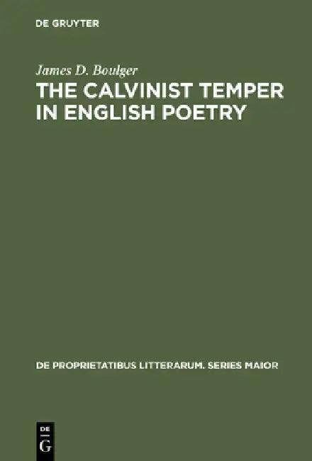The Calvinist Temper in English Poetry (English, James D. Boulger)