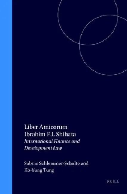 Liber Amicorum Ibrahim F.I. Shihata (English, Sabine Schlemmer-Schulte | Ko-Yung Tung)