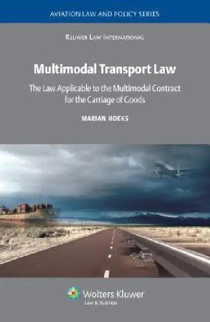 Multimodal Transport Law. The Law Applicable to the Multimodal Contract for the Carriage of Goods (English, Marian Hoeks | Pablo Mendes de Leon)