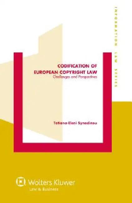 Codification of European Copyright Law. Challenges and Perspectives (English, Tatiana-Eleni Synodinou | Synodinou)