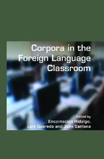 Corpora in the Foreign Language Classroom (English, Encarnación Hidalgo | Luis Quereda | Juan Santana)