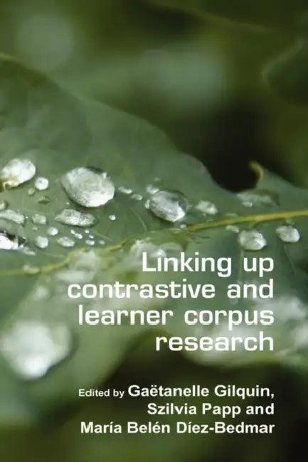 Linking Up Contrastive and Learner Corpus Research (English, Gaëtanelle Gilquin | Szilvia Papp | María Belén Díez-Bedmar)