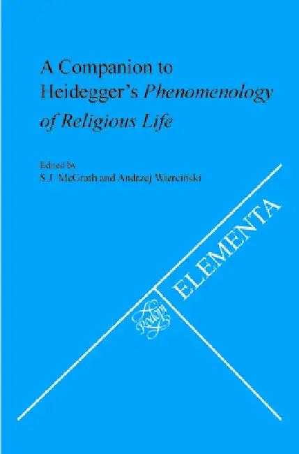 A Companion to Heidegger's Phenomenology of Religious Life (English, S. J. McGrath | Andrzej Wierciński)