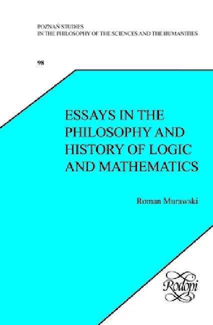 Essays in the Philosophy and History of Logic and Mathematics (English, Roman Murawski)
