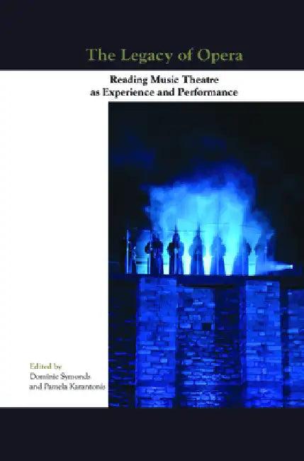 The Legacy of Opera (English, Dominic Symonds | Pamela Karantonis)