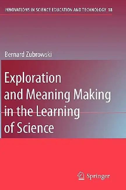 Exploration and Meaning Making in the Learning of Science (English, Bernard Zubrowski)