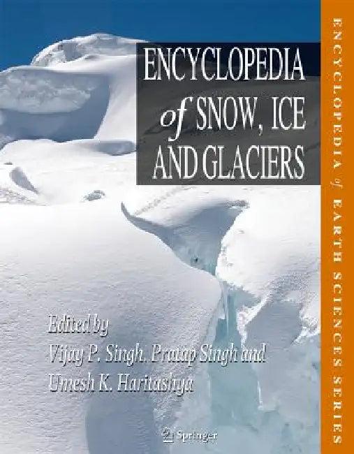 Encyclopedia of Snow, Ice and Glaciers (English, Vijay P. Singh | Michael P. Bishop | Pratap Singh)