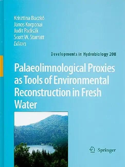 Palaeolimnological Proxies as Tools of Environmental Reconstruction in Fresh Water (English, Krisztina Buczkó | János Korponai | Judit Padisák)