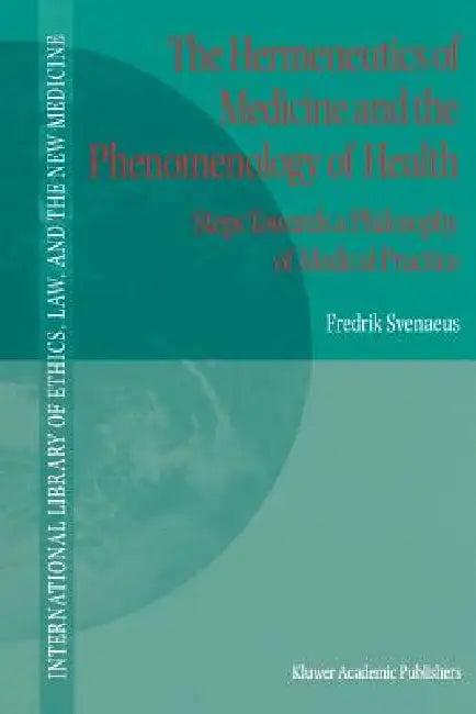 The Hermeneutics of Medicine and the Phenomenology of Health (English, F. Svenaeus)