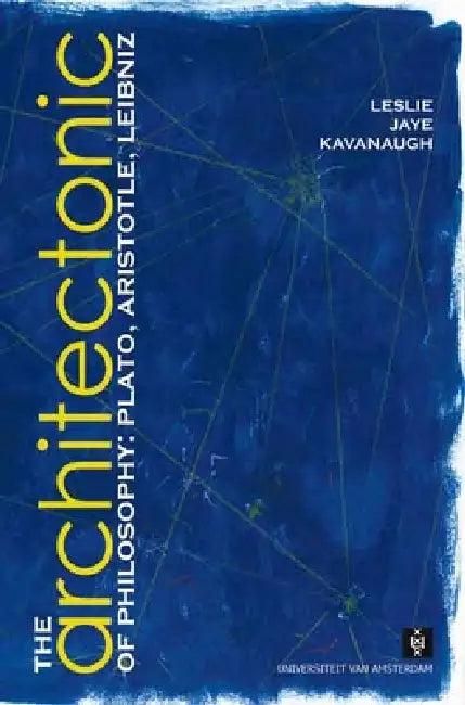 The Architectonic of Philosophy (English, Leslie Kavanaugh)