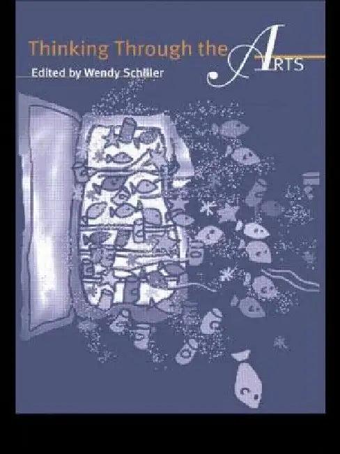 Thinking Through the Arts (English, Schiller Wendy)