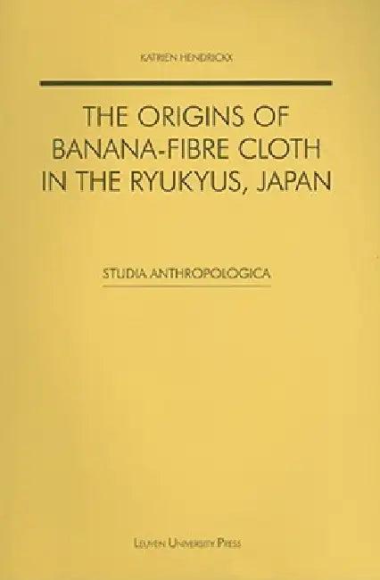 The Origins of Banana-Fibre Cloth in the Ryukyus, Japan (English, Katrien Hendrickx)