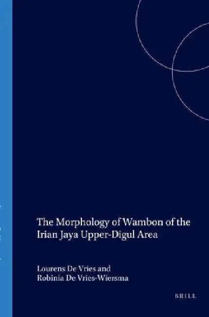 The Morphology of Wambon of the Irian Jaya Upper-Digul Area (English, L. De Vries | R. de Vries-Wiersma)