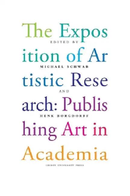 The Exposition of Artistic Research (English, Michael Schwab | Henk Borgdorff)